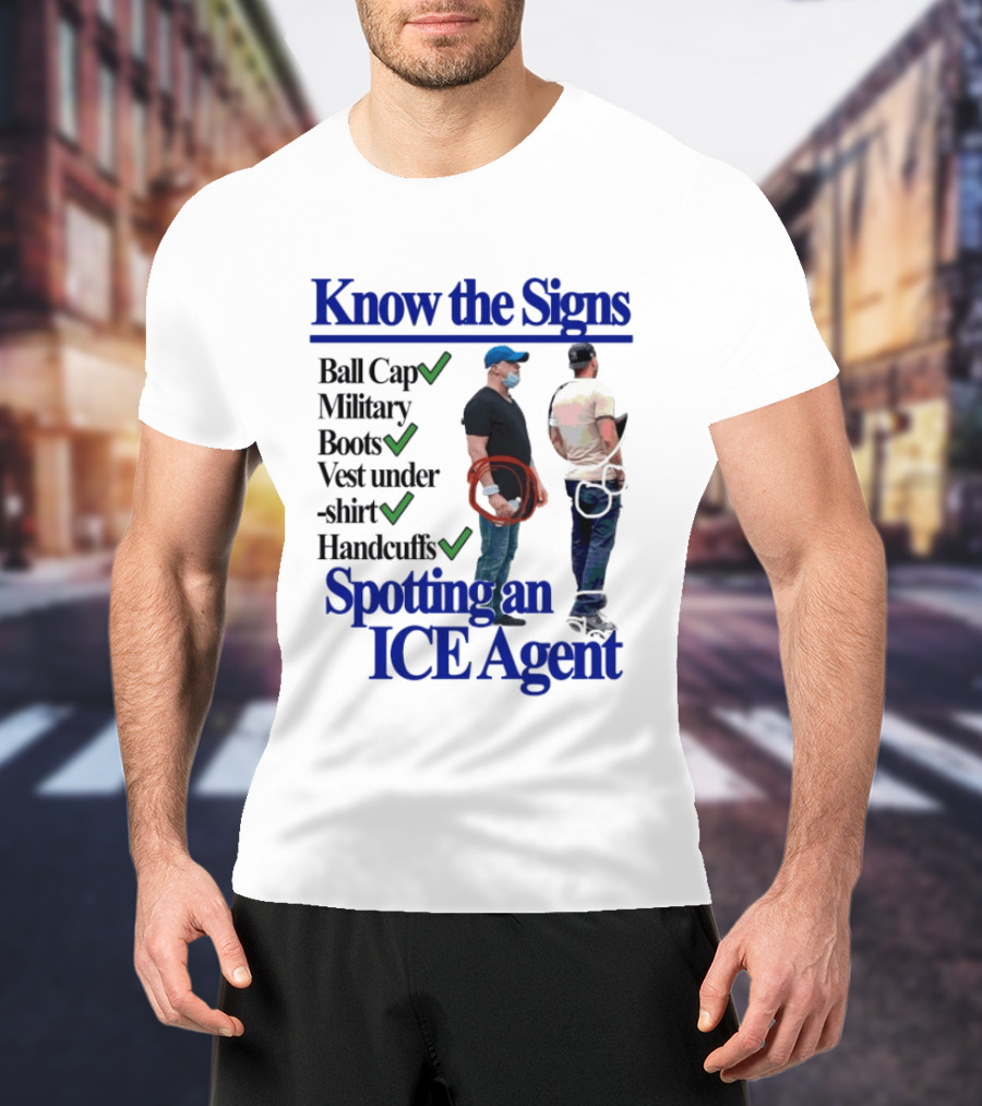 Know The Signs Spotting An ICE Agent Ball Cap Military Boots Vest Handcuffs T-Shirt
