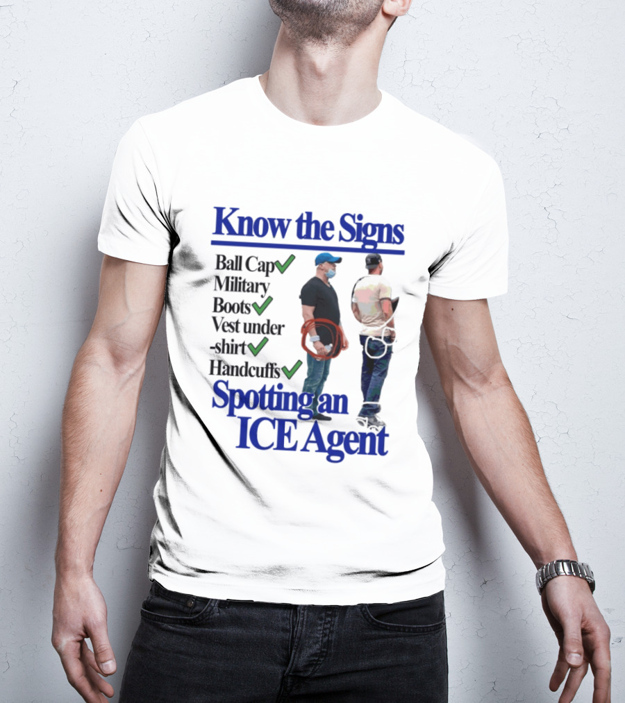 Know The Signs Spotting An ICE Agent Ball Cap Military Boots Vest Handcuffs T-Shirt