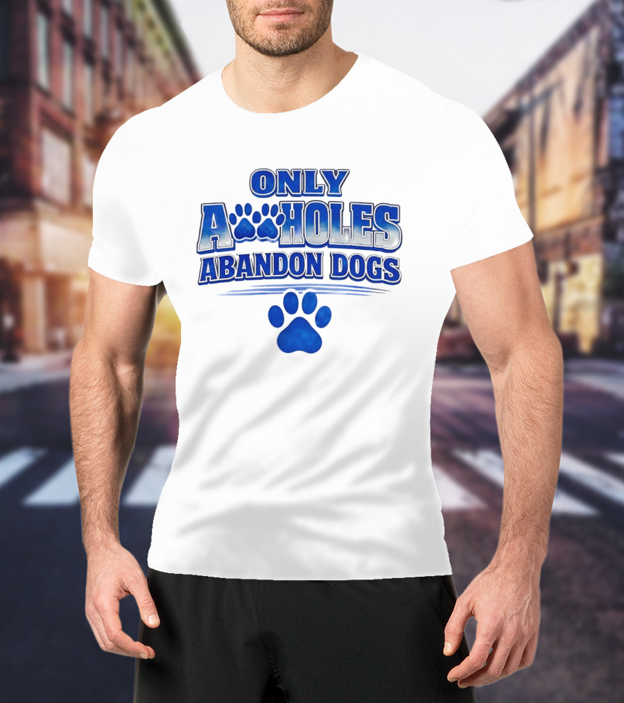 Only Assholes Abandon Dogs Paw Print Blue Paws T-Shirt