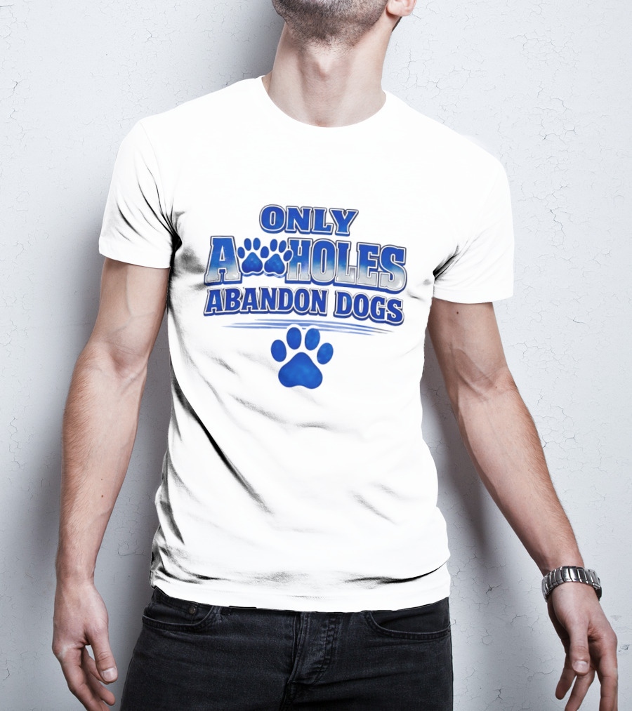 Only Assholes Abandon Dogs Paw Print Blue Paws T-Shirt