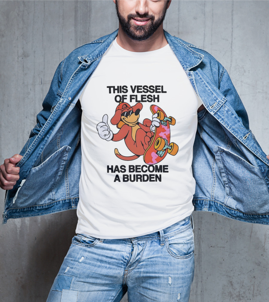 This Vessel Of Flesh Has Become A Burden Skateboard Dog T-Shirt