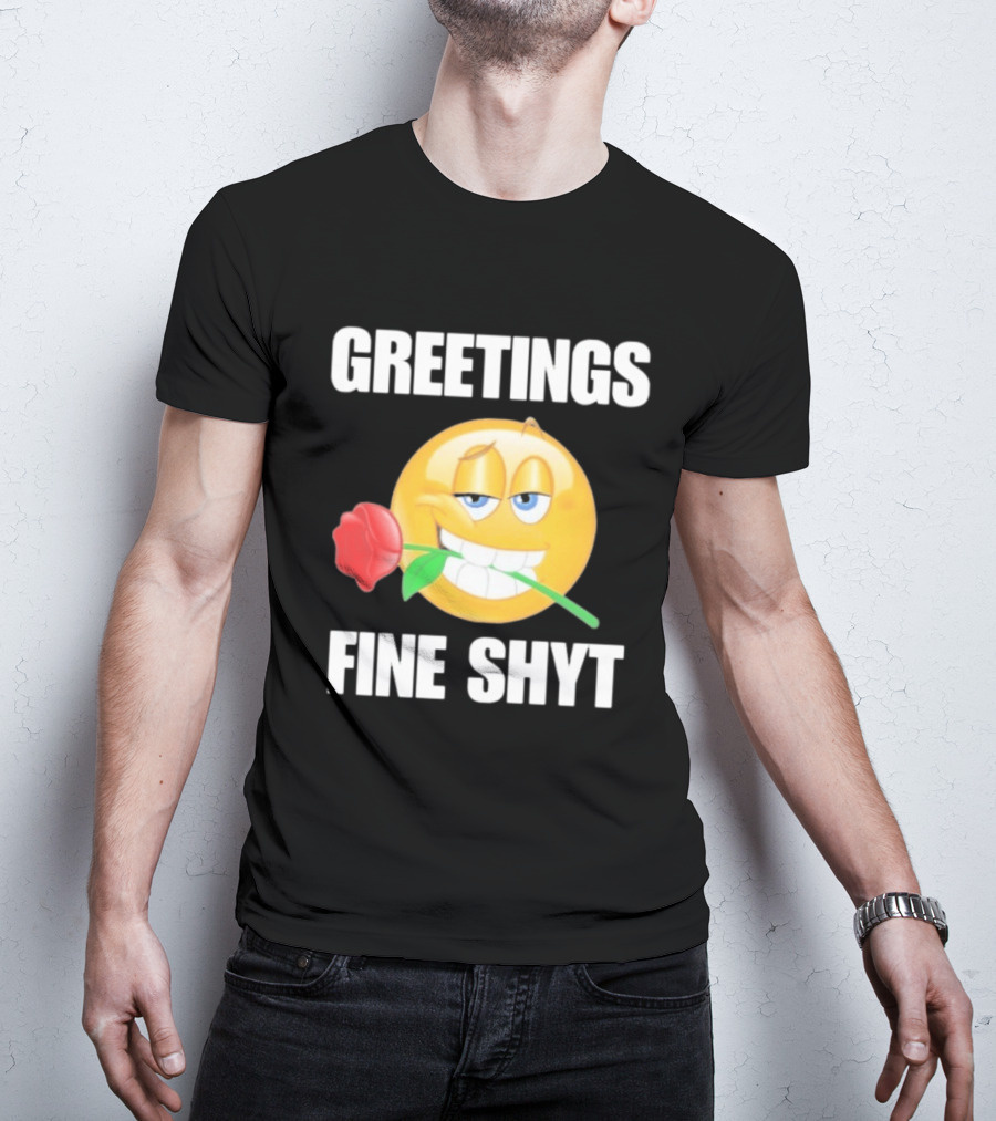 Greetings Fine Shyt Emoji Rose T-Shirt