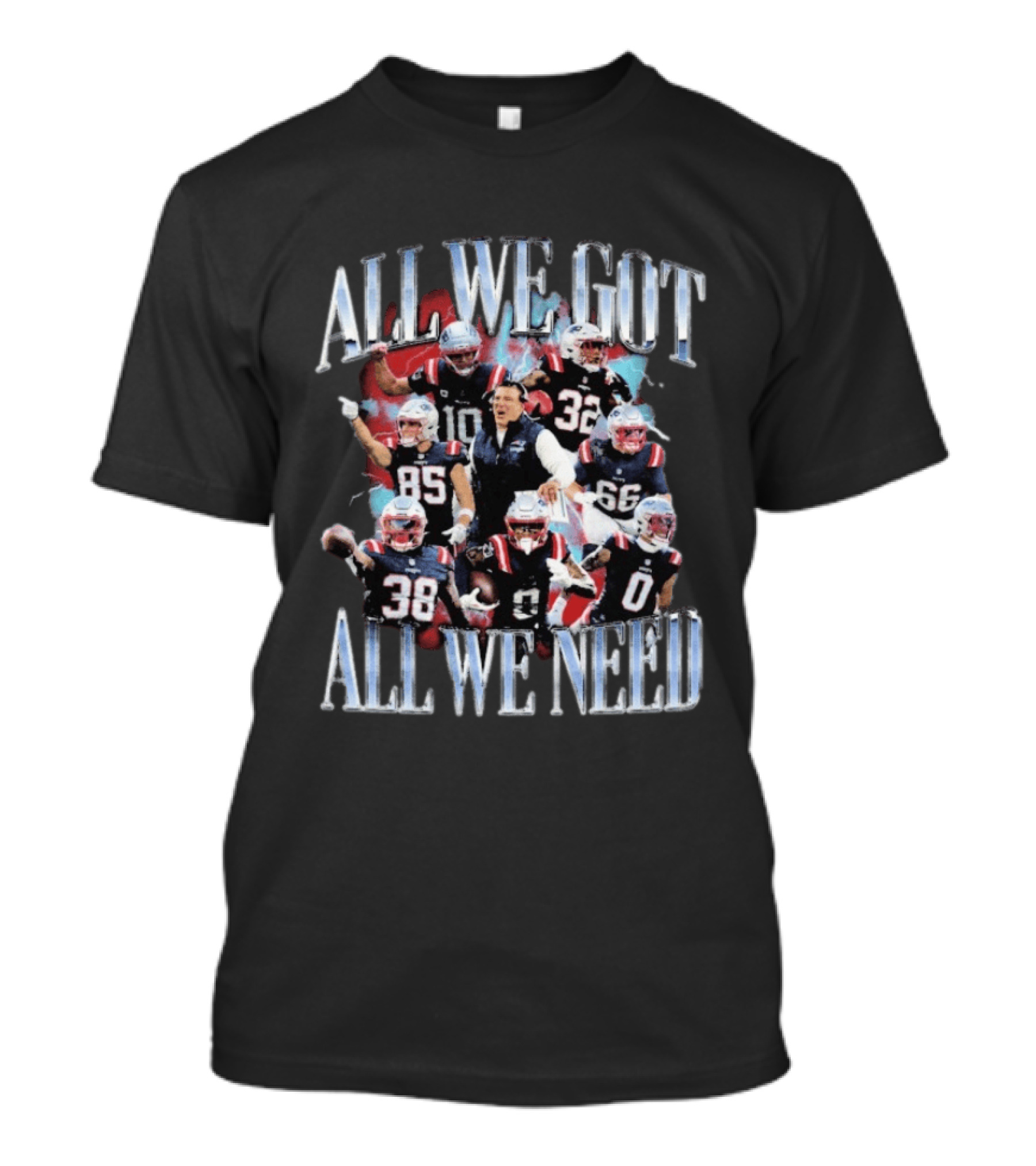 New England Patriots All We Got All We Need Team Unity Fan T-Shirt