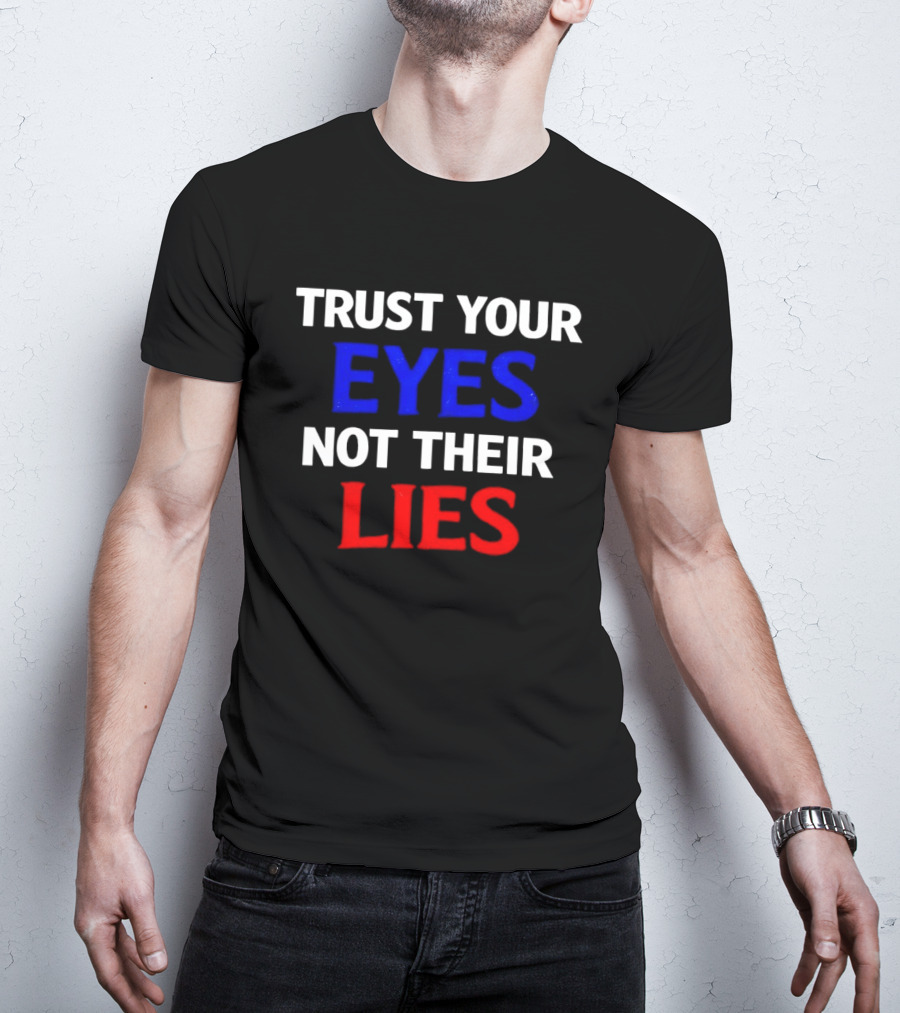 Trust Your Eyes Not Their Lies Bold Colorful T-Shirt