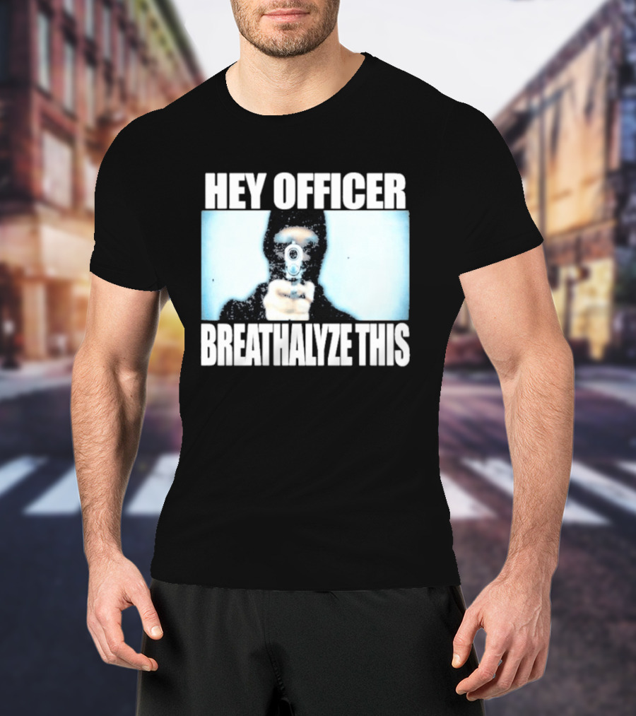 Hey Officer Breathalyze This Gunman Image T-Shirt