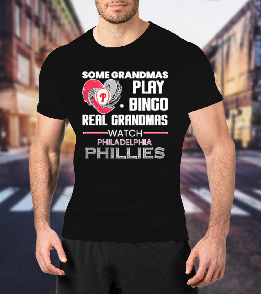 Some Grandmas Play Bingo Real Grandmas Philadelphia Phillies T-Shirt