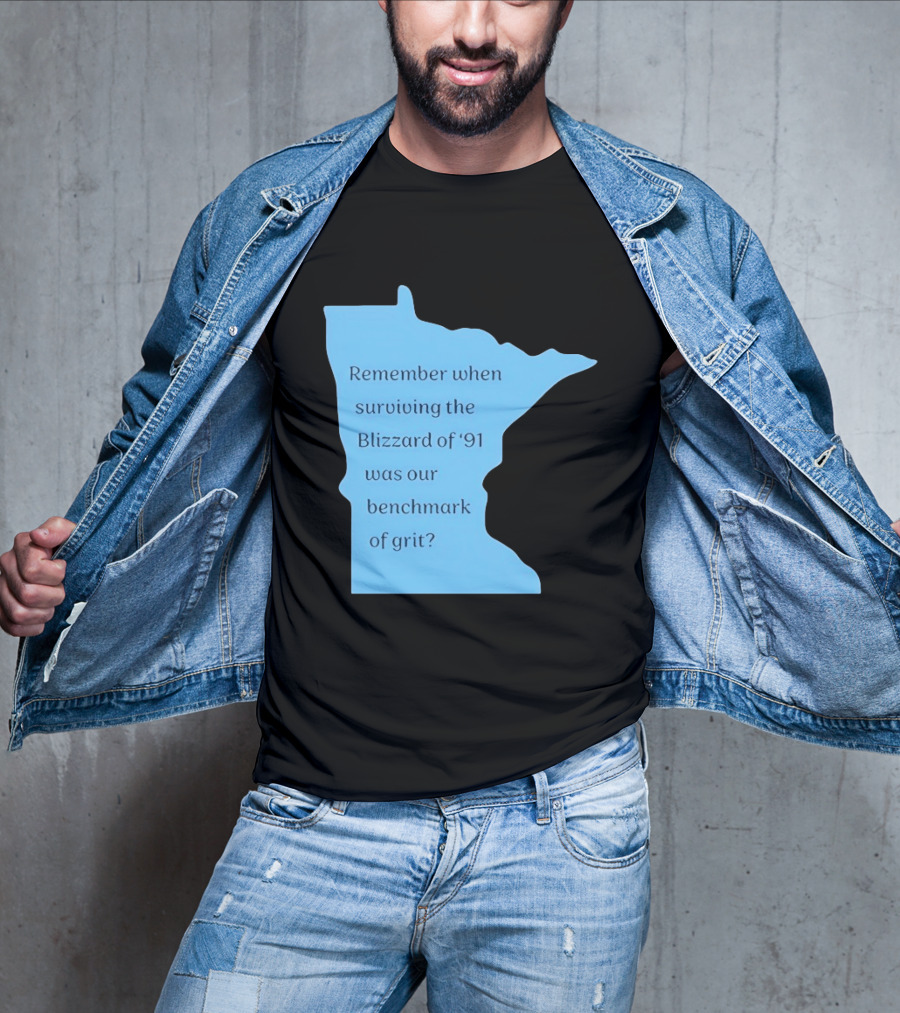 Minnesota Map Remember When Surviving The Blizzard Of '91 Was Our Benchmark Of Grit T-Shirt