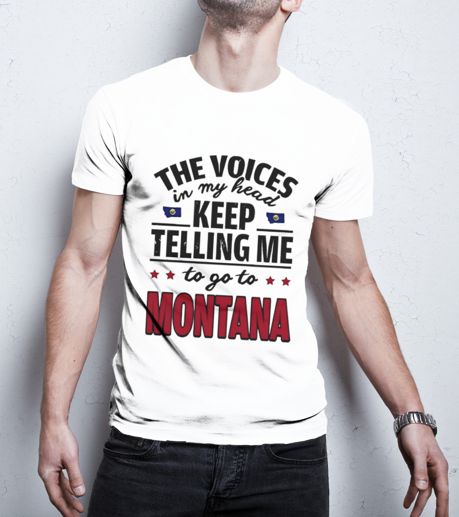 The Voices In My Head Keep Telling Me To Go To Montana State Flag Stars T-Shirt