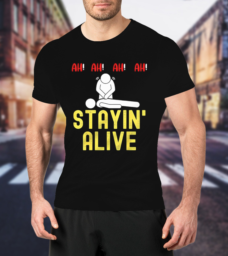 Ah Ah Ah Stayin' Alive EMT Paramedic CPR RN ICU Nurse T-Shirt