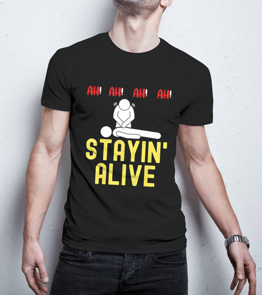 Ah Ah Ah Stayin' Alive EMT Paramedic CPR RN ICU Nurse T-Shirt