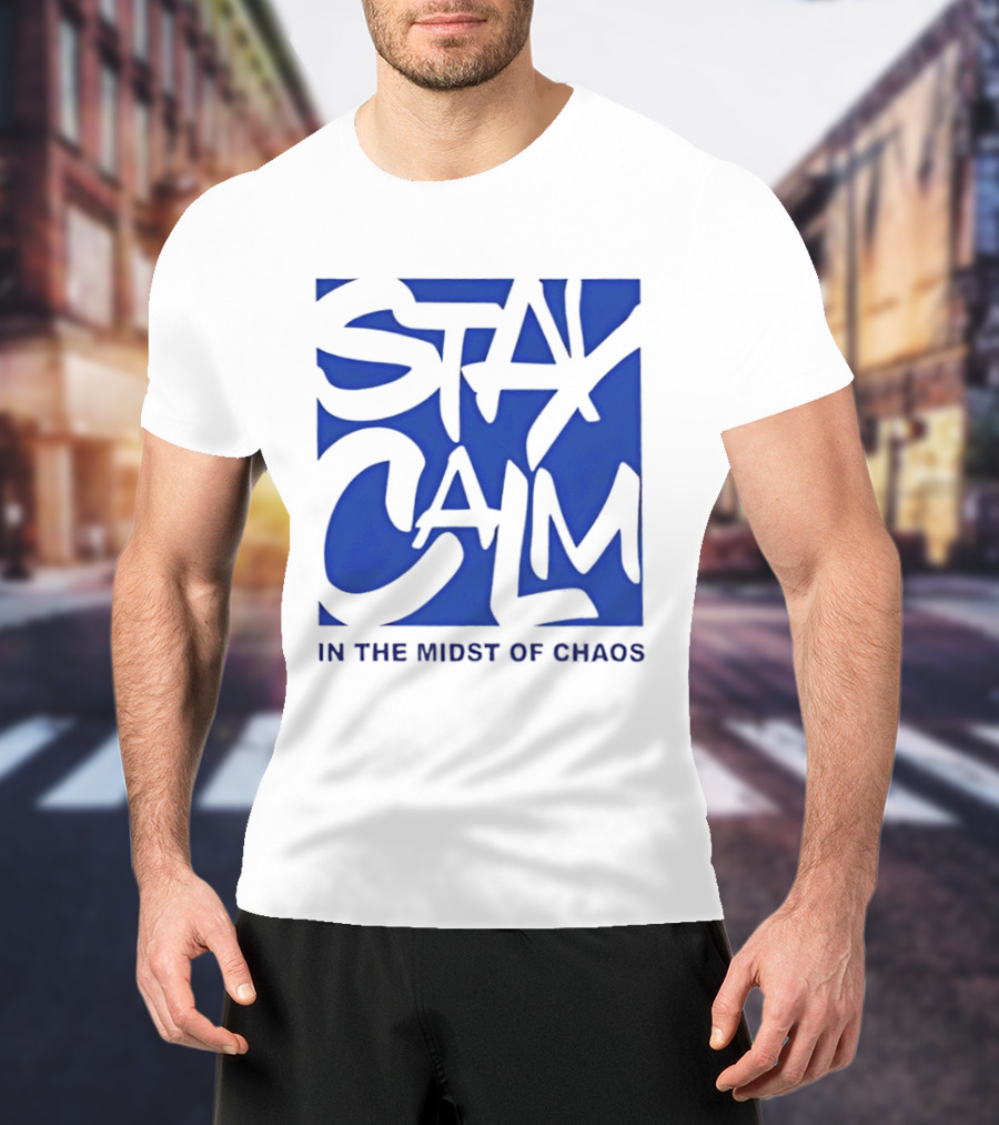 Stay Calm In The Midst Of Chaos T-Shirt
