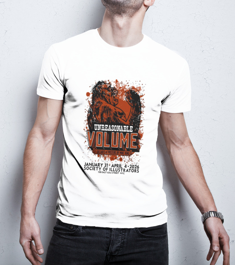Unreasonable Volume 5 Decades Of S By Mike King January 31 April 4 2026 Society Of Illustrators NYC T-Shirt