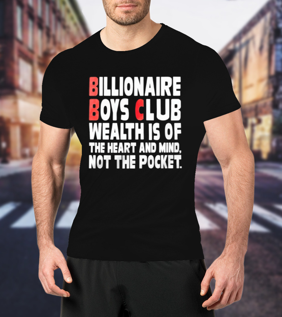 Billionaire Boys Club Wealth Is Of The Heart And Mind Not The Pocket T-Shirt