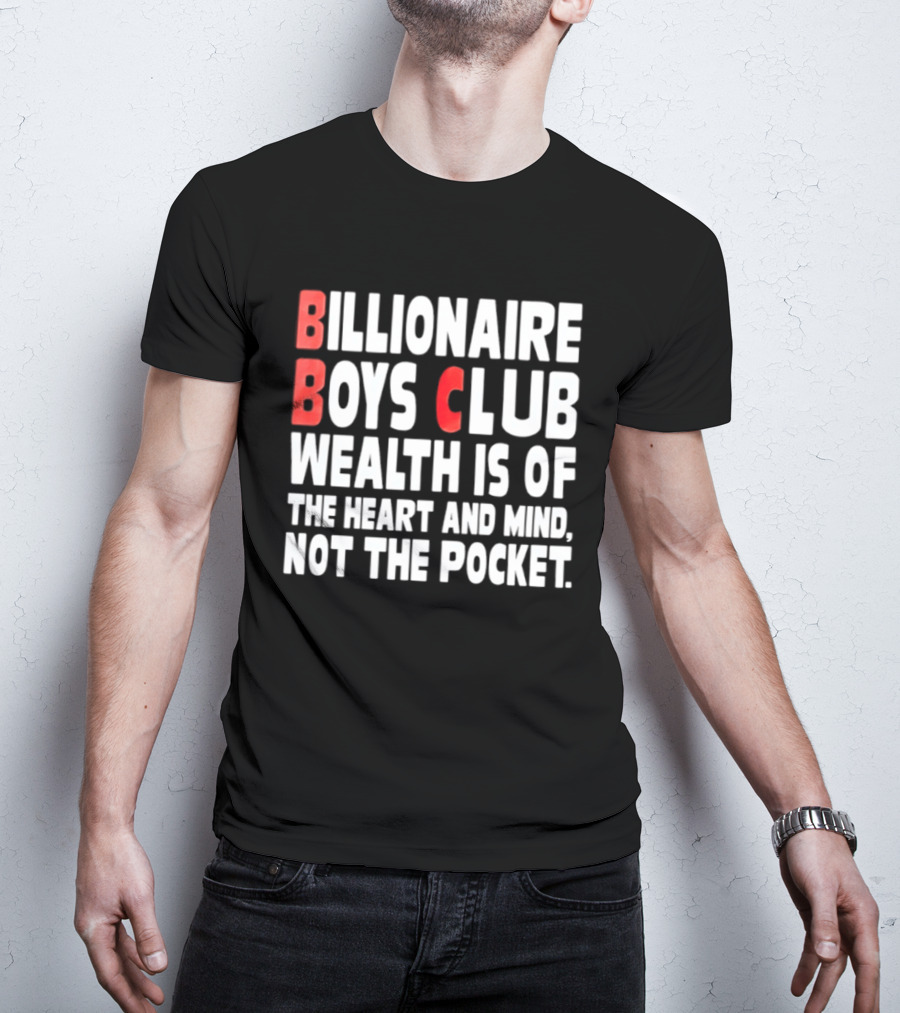 Billionaire Boys Club Wealth Is Of The Heart And Mind Not The Pocket T-Shirt