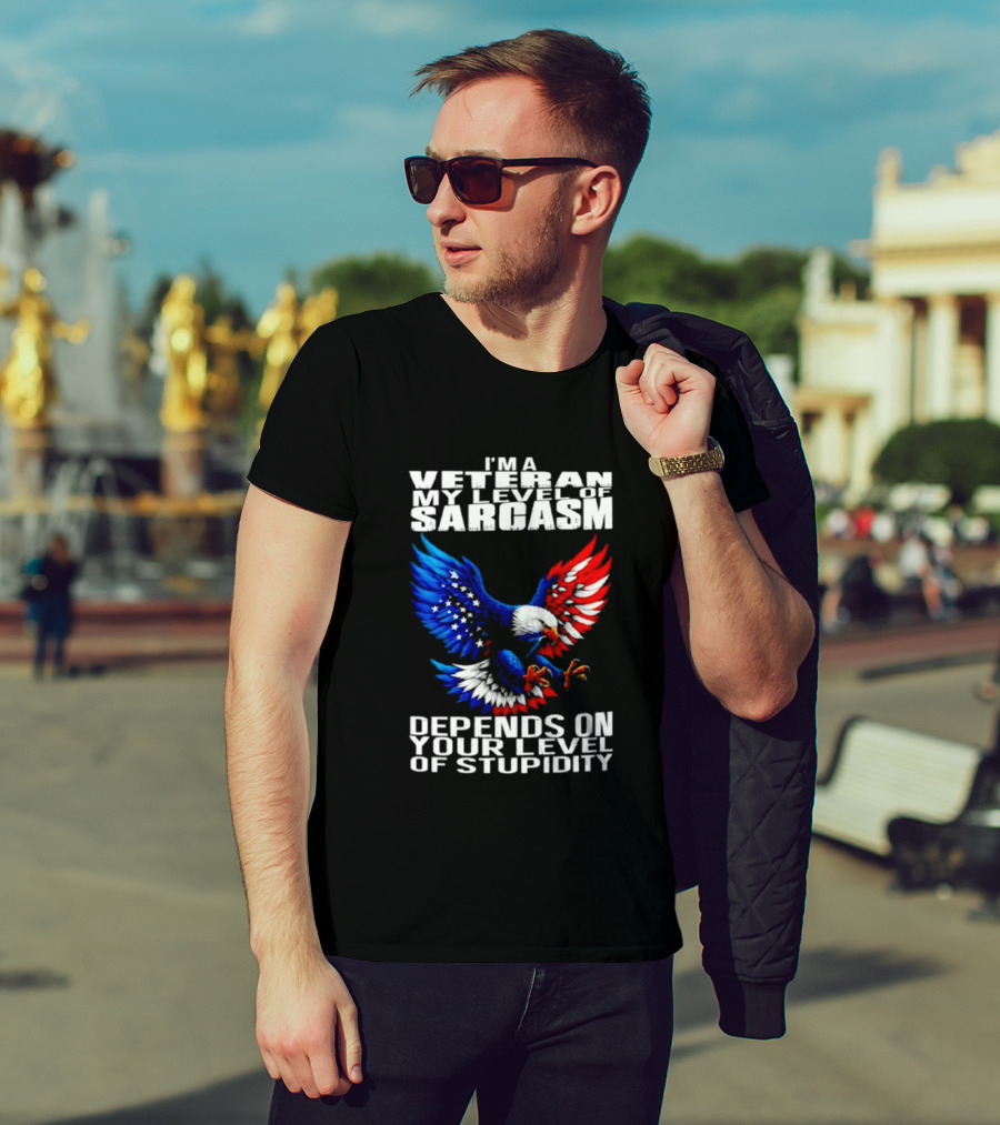 I'm A Veteran My Level Of Sarcasm Depends On Your Level Of Stupidity Patriotic Eagle T-Shirt