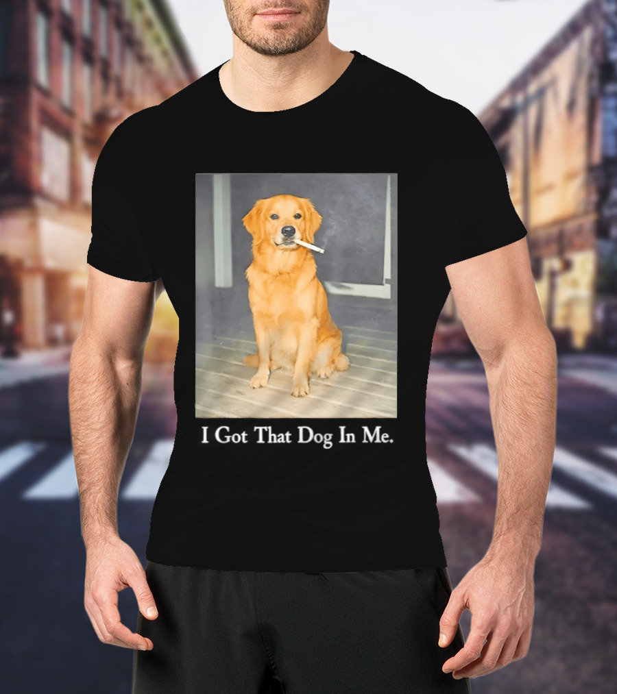 Golden Retriever I Got That Dog In Me Smoking Cigarette Meme T-Shirt