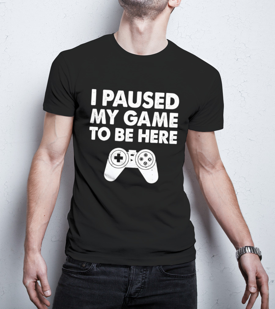 I Paused My Game To Be Here With Controller T-Shirt