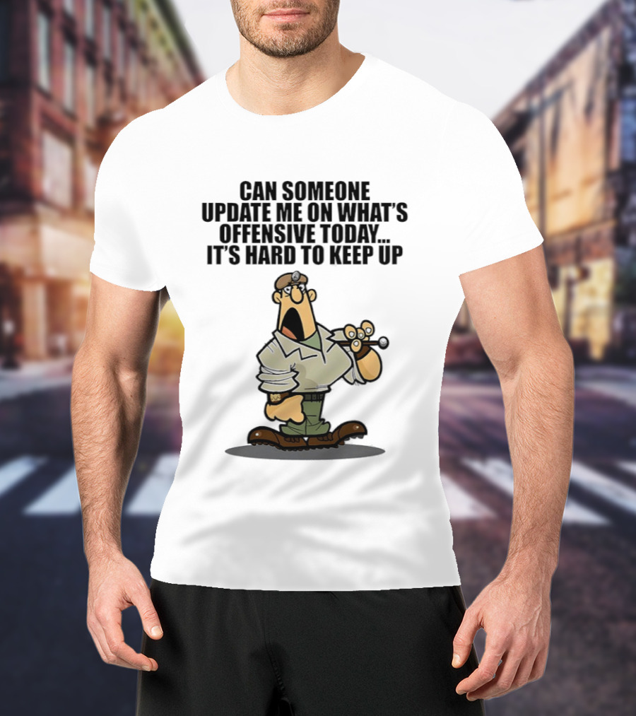 Can Someone Update Me On What's Offensive Today It's Hard To Keep Up Cartoon Soldier Confused T-Shirt