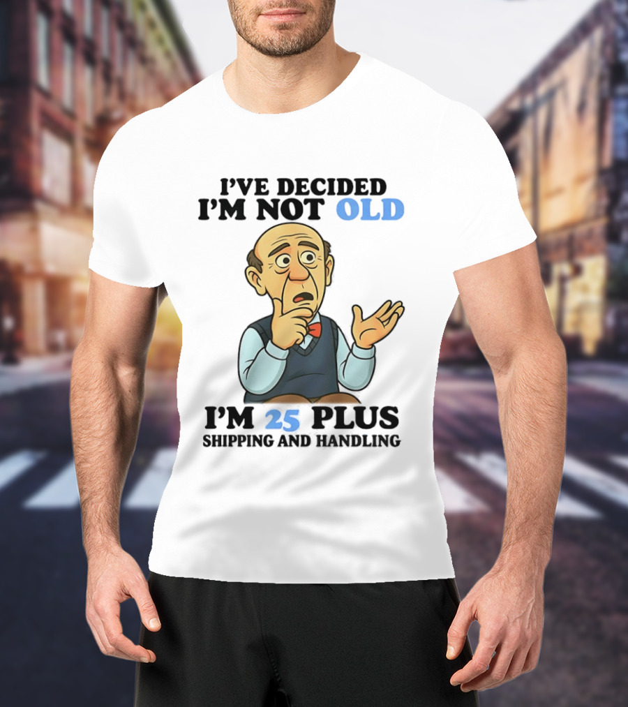 I've Decided I'm Not Old I'm 25 Plus Shipping And Handling Cartoon T-Shirt