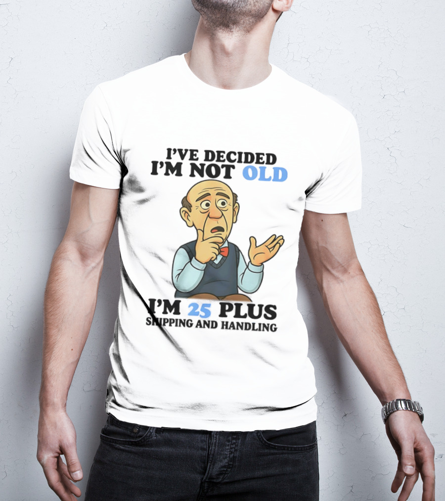 I've Decided I'm Not Old I'm 25 Plus Shipping And Handling Cartoon T-Shirt