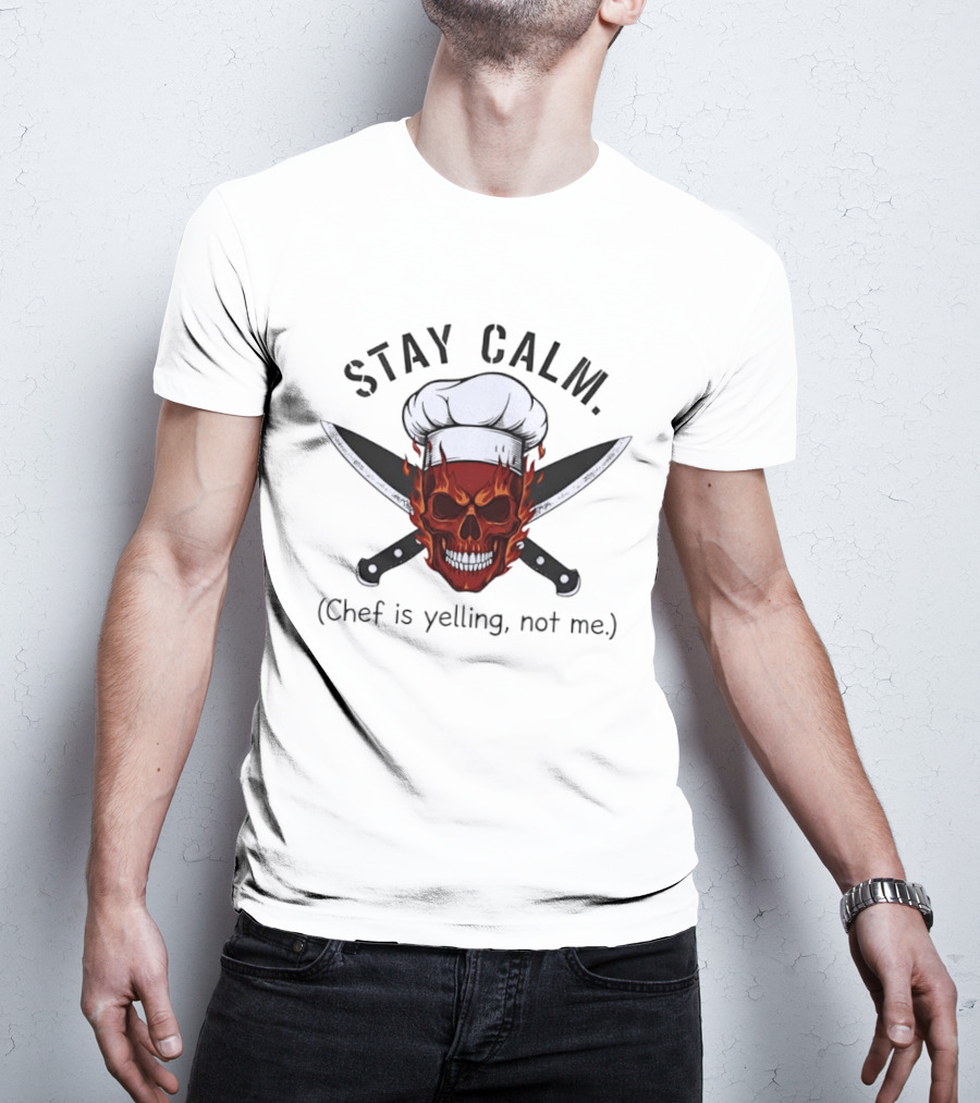 Stay Calm Skull With Chef Hat And Knives Chef Is Yelling Not Me T-Shirt