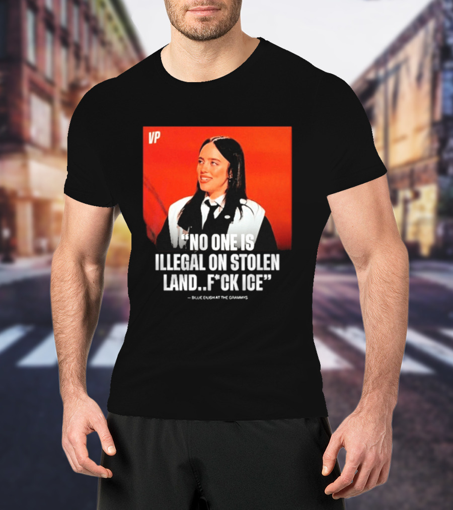 No One Is Illegal On Stolen Land F*ck ICE VP Billie Eilish Grammy Win T-Shirt