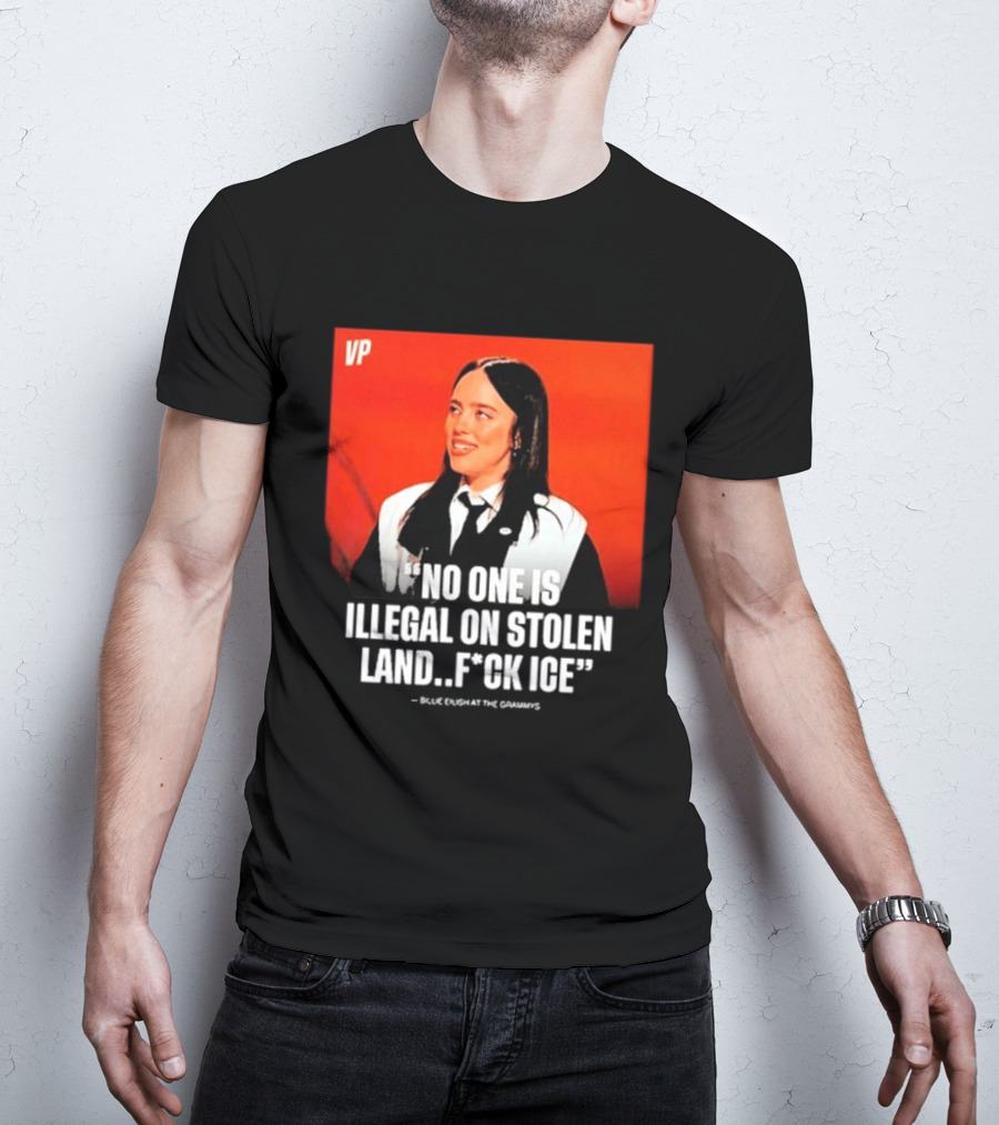 No One Is Illegal On Stolen Land F*ck ICE VP Billie Eilish Grammy Win T-Shirt