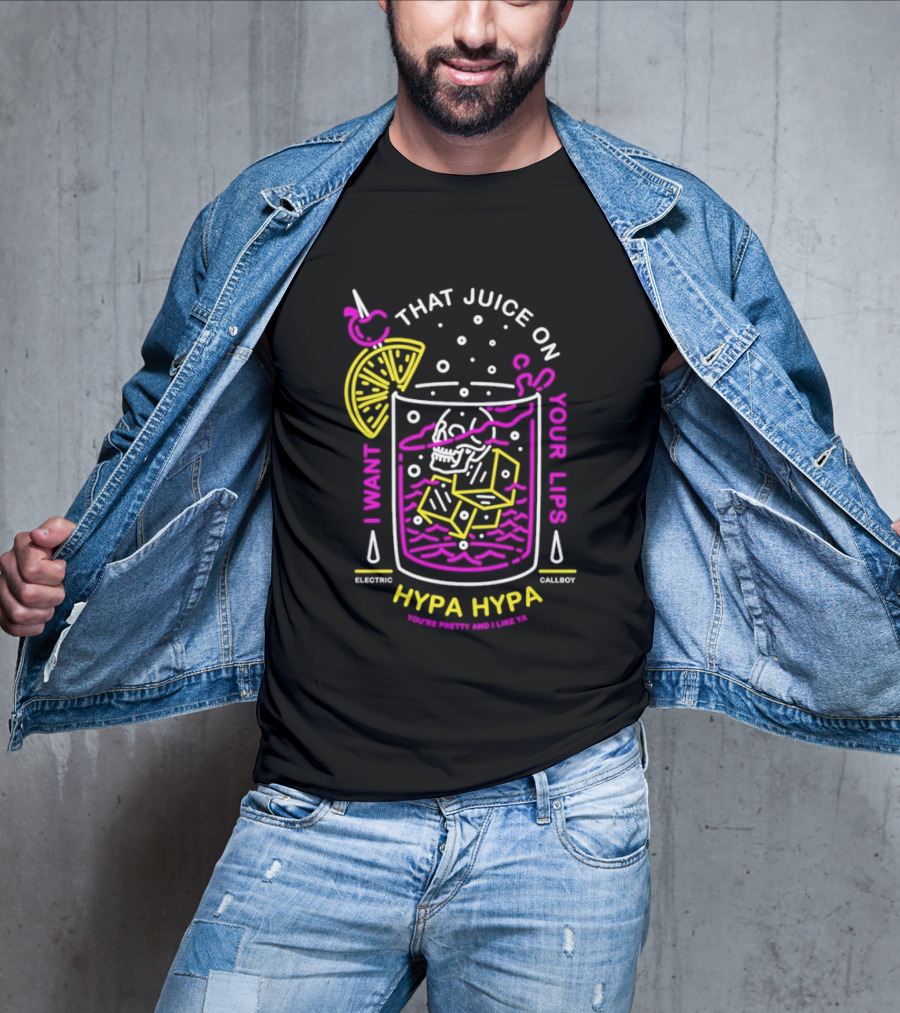 Electric Callboy Hypa Hypa That Juice On Your Lips Drink Humor T-Shirt