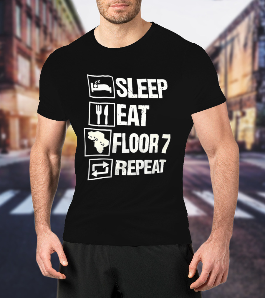 Sleep Eat Floor 7 Repeat T-Shirt