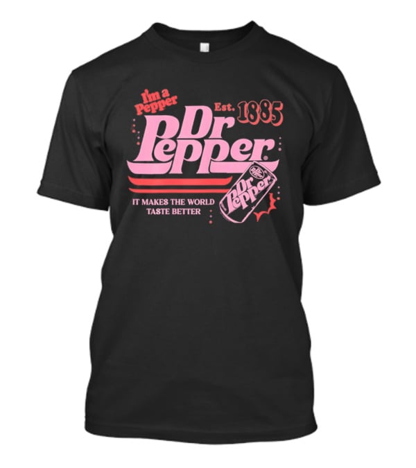 Dr Pepper I'm A Pepper Est 1885 It Makes The World Taste Better T-Shirt
