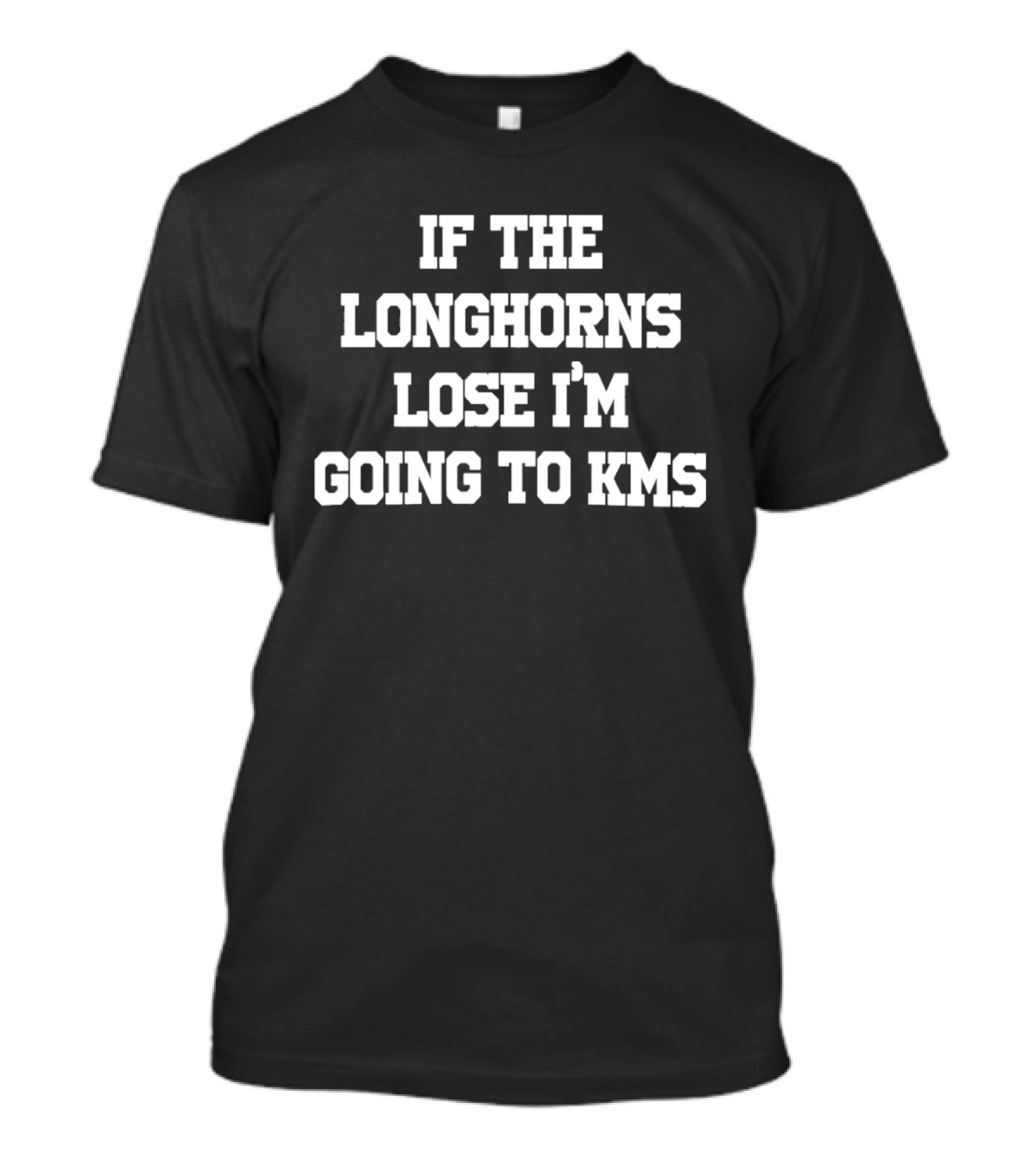 If The Longhorns Lose I'm Going To KMS T-Shirt