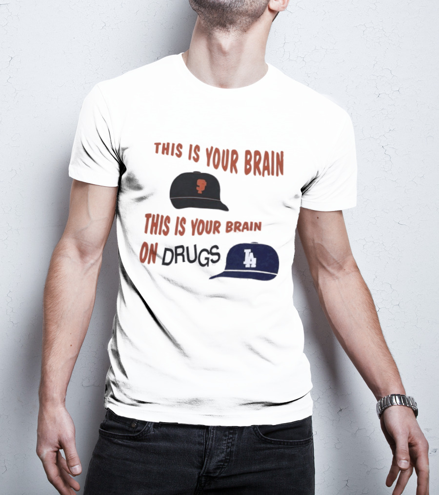 This Is Your Brain San Francisco Giants This Is Your Brain On Drugs Los Angeles Dodgers T-Shirt