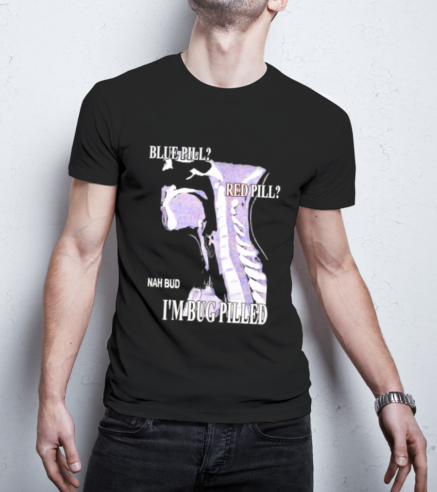Blue Pill Red Pill Nah Bud I'm Bug Pilled Spine Skeleton T-Shirt