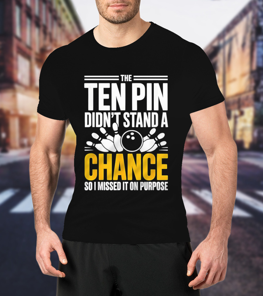 The Ten Pin Didn't Stand A Chance Funny Bowling T-Shirt