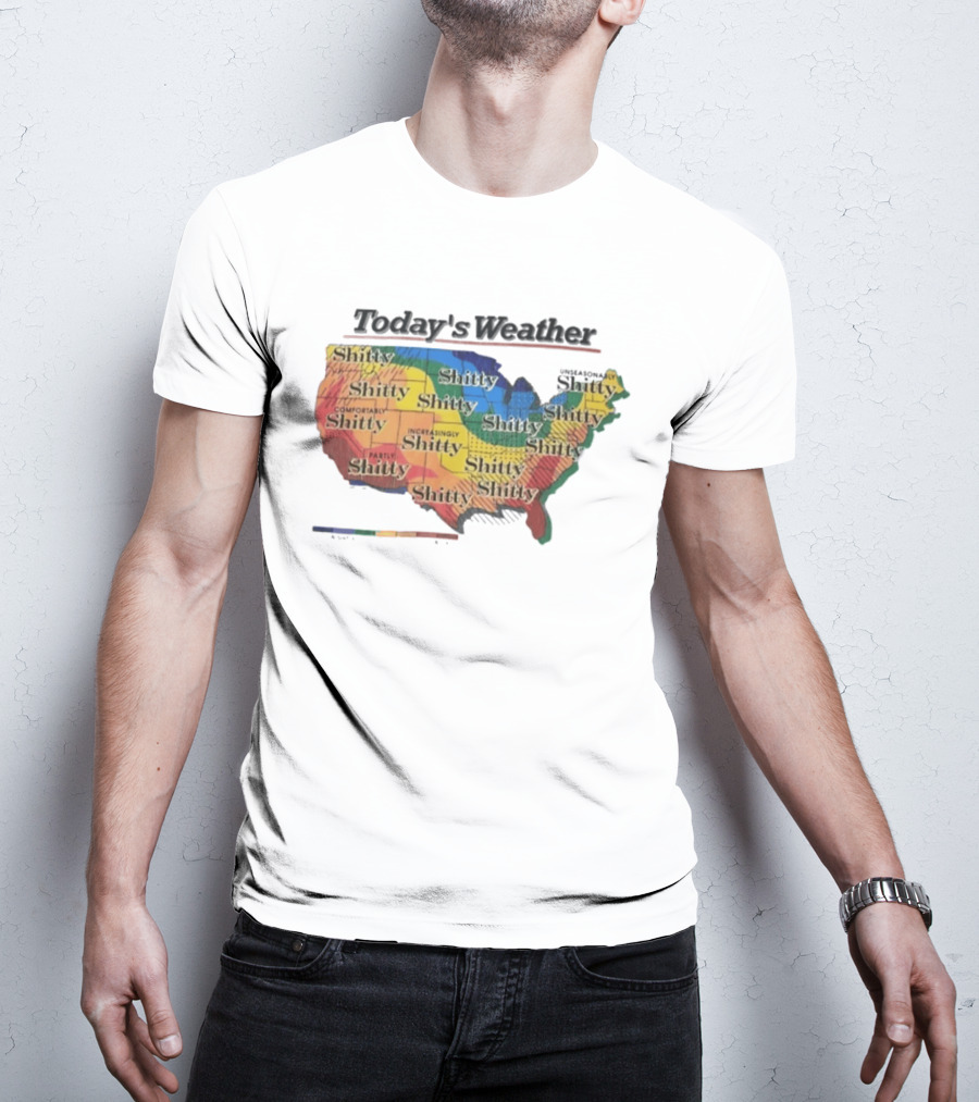 Today's Weather Shitty Map Alexandra Increasingly Shitty Comfortably Shitty USA T-Shirt