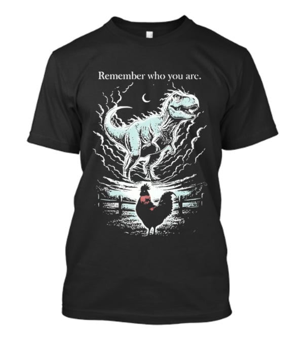 Dinosaur And Rooster Remember Who You Are Transformation Symbolism T-Shirt