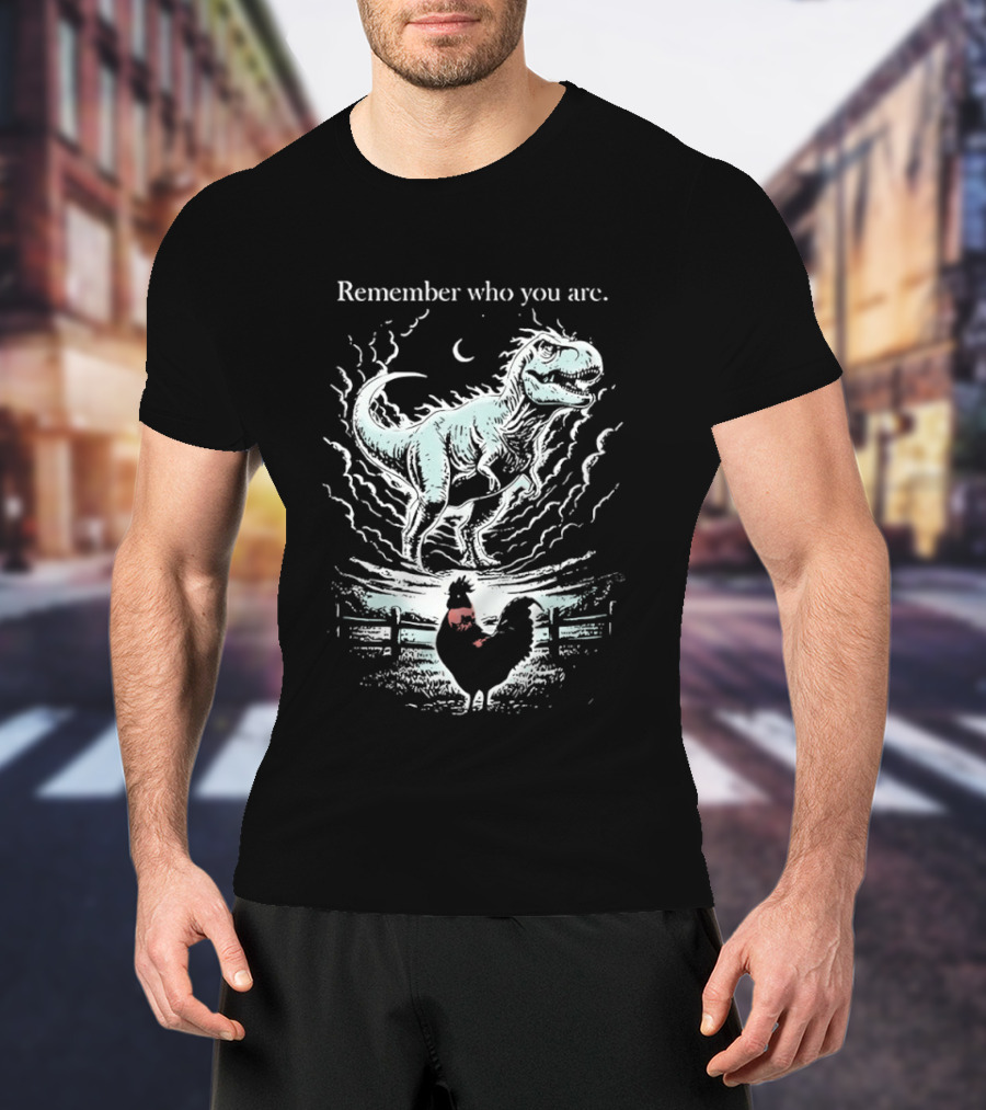 Dinosaur And Rooster Remember Who You Are Transformation Symbolism T-Shirt