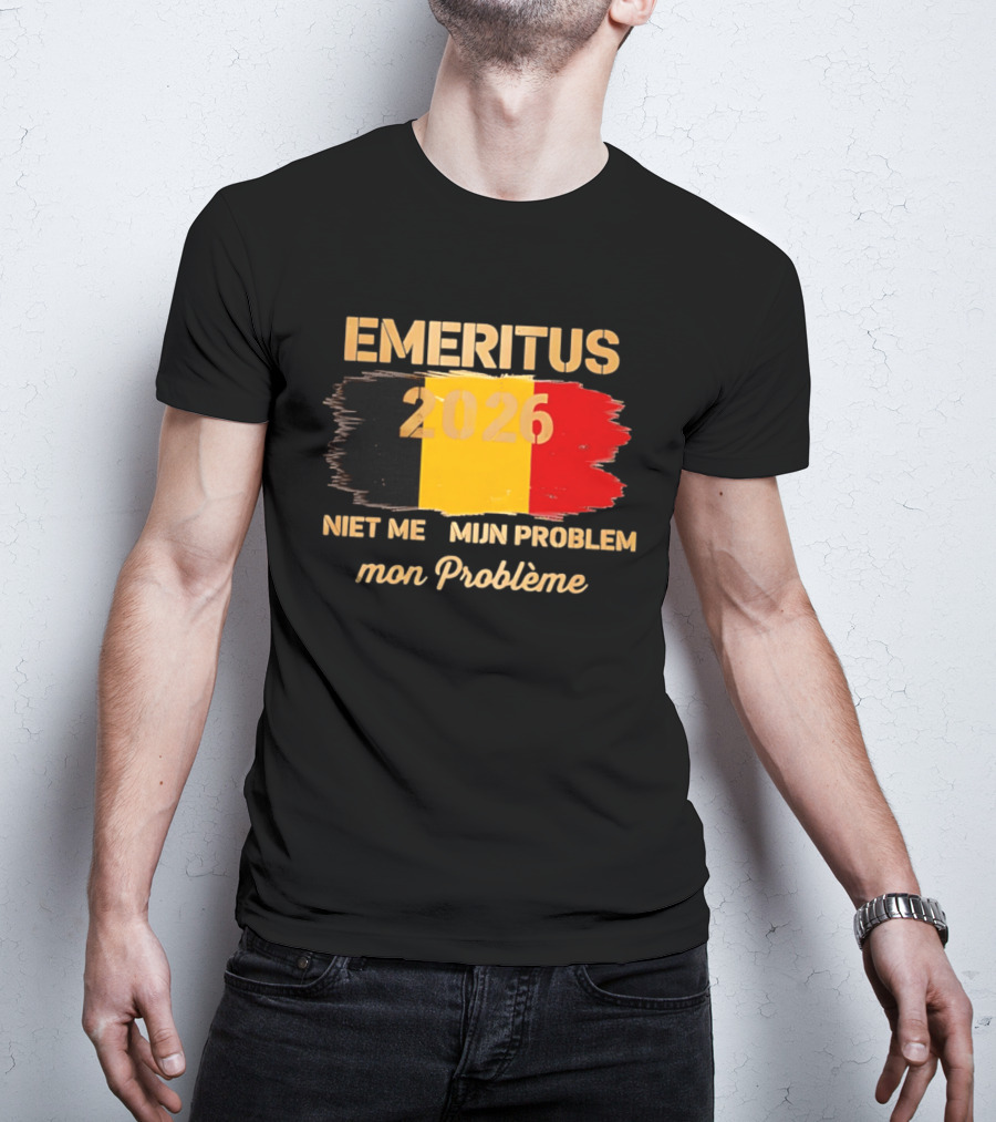 Emeritus 2026 Niet Meer Mijn Probleem Mon Problème Flag Belgium T-Shirt