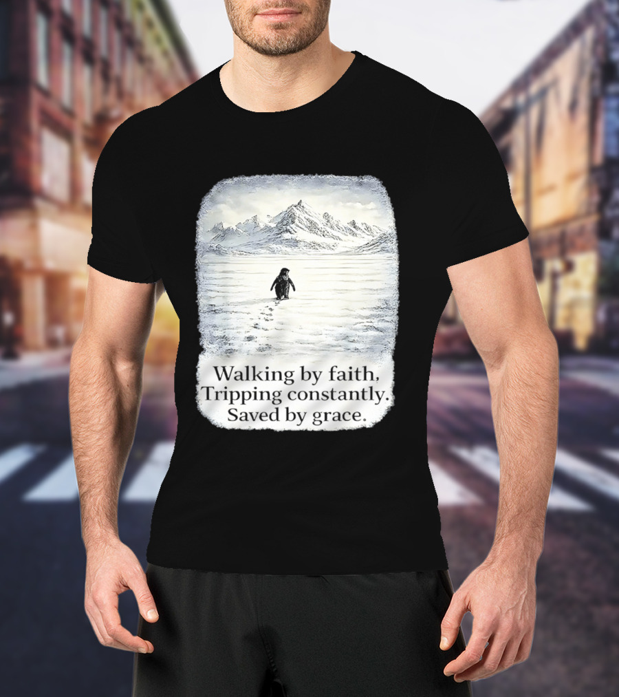 Walking By Faith Tripping Constantly Saved By Grace Penguin In Snowy Mountain Landscape T-Shirt