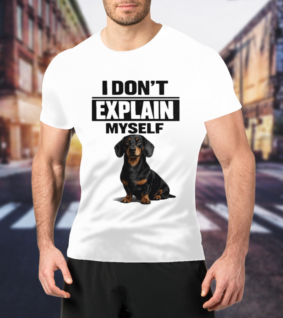Dachshund I Don't Explain Myself T-Shirt