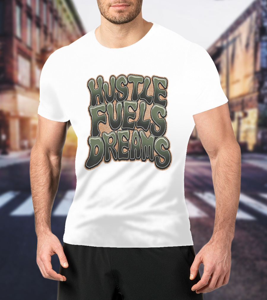Hustle Fuels Dreams Bold Motivational T-Shirt
