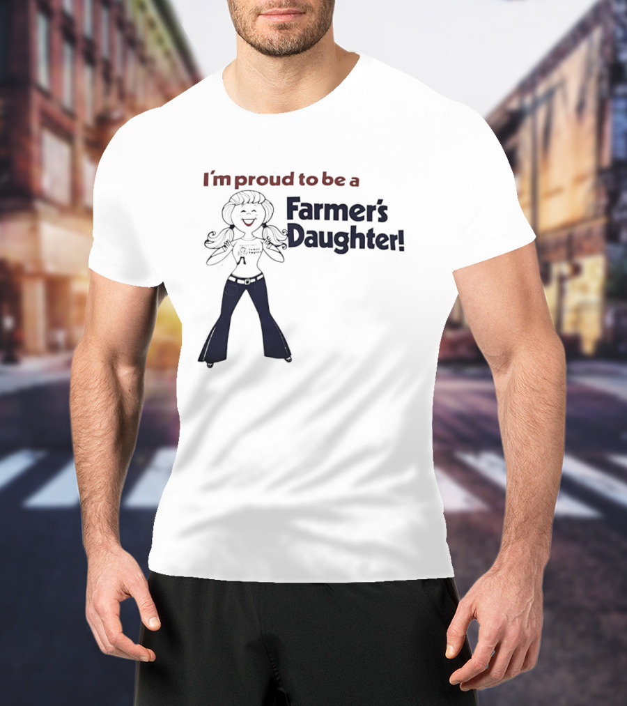 I'm Proud To Be A Farmer's Daughter T-Shirt