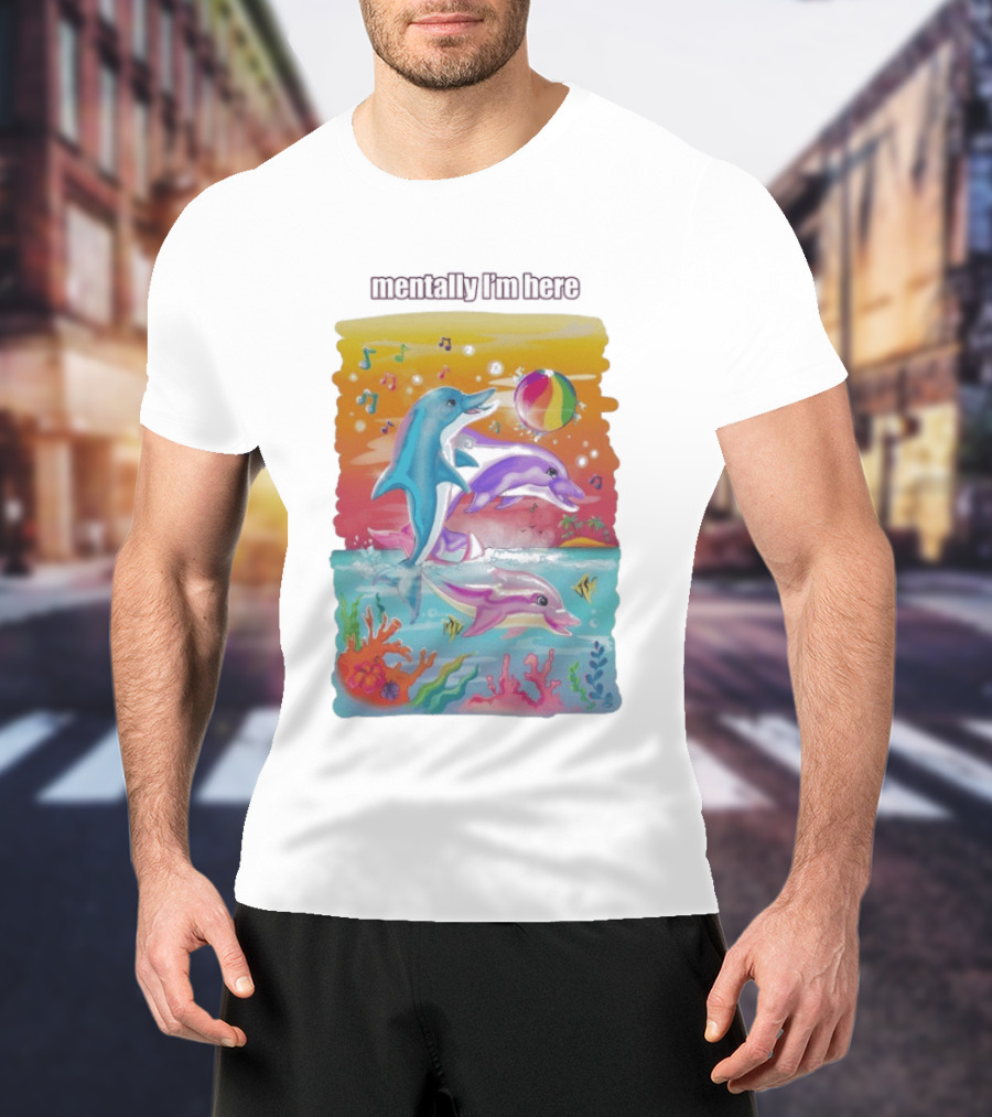 Mentally I'm Here Dolphins Colorful Beach Fun Music Notes T-Shirt