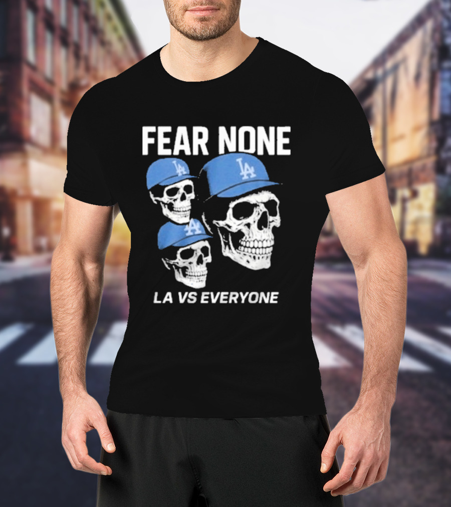 Los Angeles Dodgers Fear None LA VS Everyone Skulls In Blue Caps T-Shirt