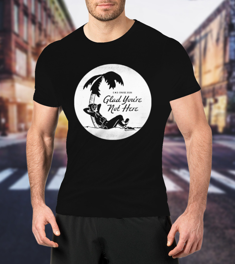 Glad You're Not Here Emo's Not Dead Cruise Palm Tree Relaxation T-Shirt