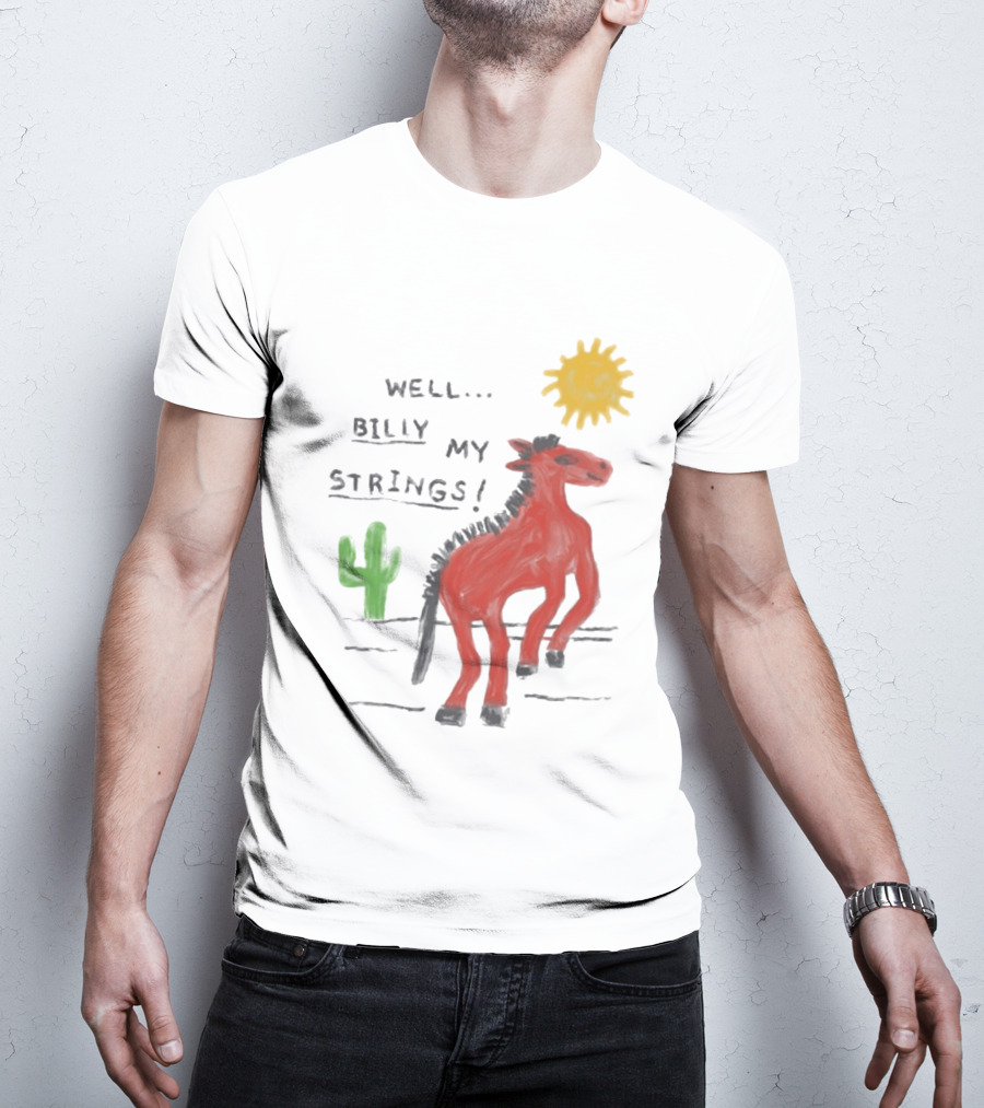 Well Billy My Strings Cactus And Sun Horse T-Shirt