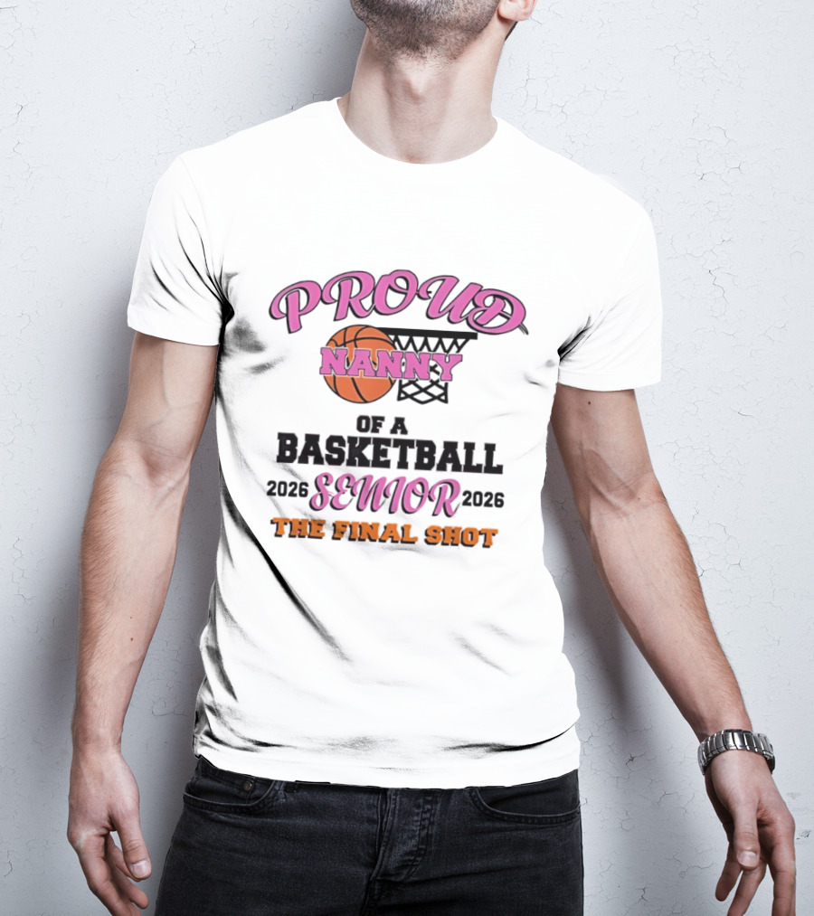 Proud Nanny Basketball Senior 2026 The Final Shot T-Shirt