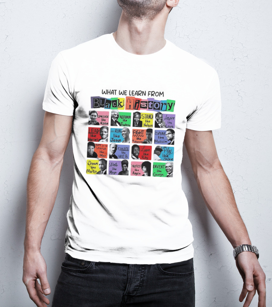 What We Learn From Black History Challenge Rosa Stand Nelson Dream Martin Invent George T-Shirt
