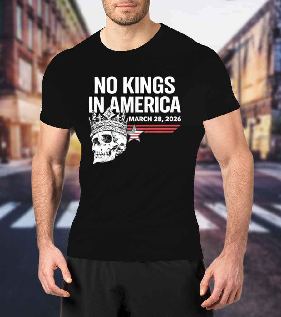 No Kings In America Skull With Crown March 28 2026 T-Shirt