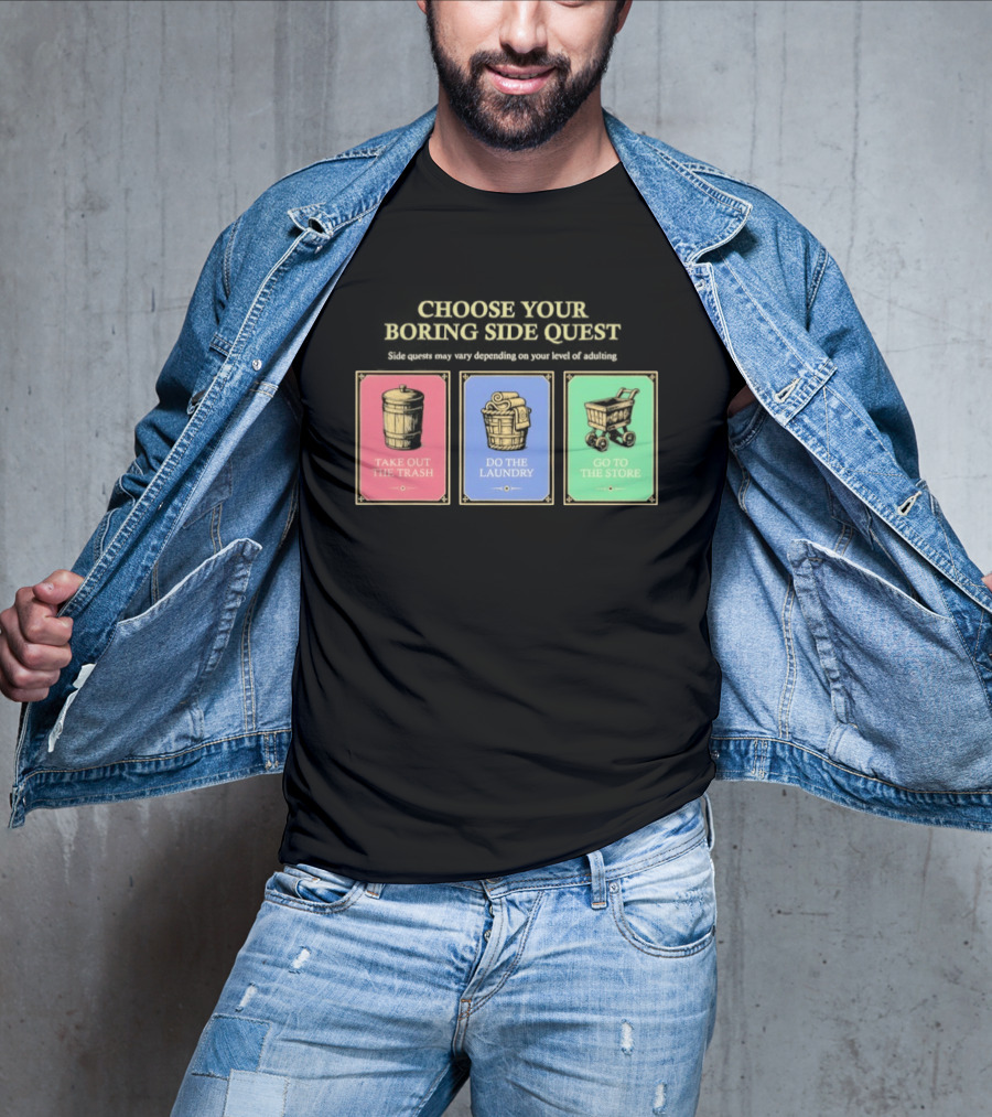 Choose Your Boring Side Quest Take Out The Trash Do The Laundry Go To The Store T-Shirt